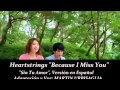 Heartstrings - Because I Miss You (Spanish Cover)