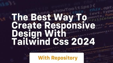 the best way to create responsive design with tailwind css 2024