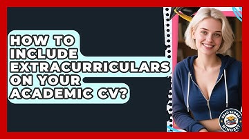 How To Include Extracurriculars On Your Academic CV? - Grad School Mindset