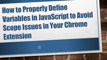 How to Properly Define Variables in JavaScript to Avoid Scope Issues in Your Chrome Extension