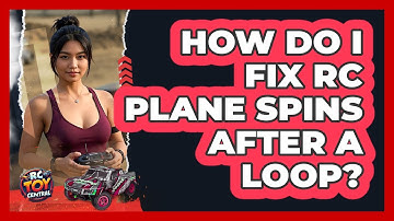 How Do I Fix RC Plane Spins After A Loop? - RC Toy Central