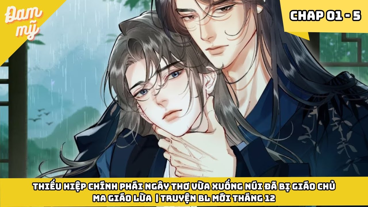 Thiếu Hiệp Chính Phái Ngây Thơ Vừa Xuống Núi Đã Bị Giáo Chủ Ma Giáo Lừa | Truyện Bl Mới Tháng 12