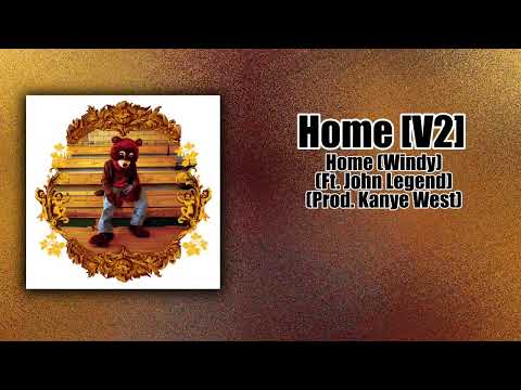 Home [V2] / Home (Windy) / Homecoming - Kanye West (Ft. John Legend)