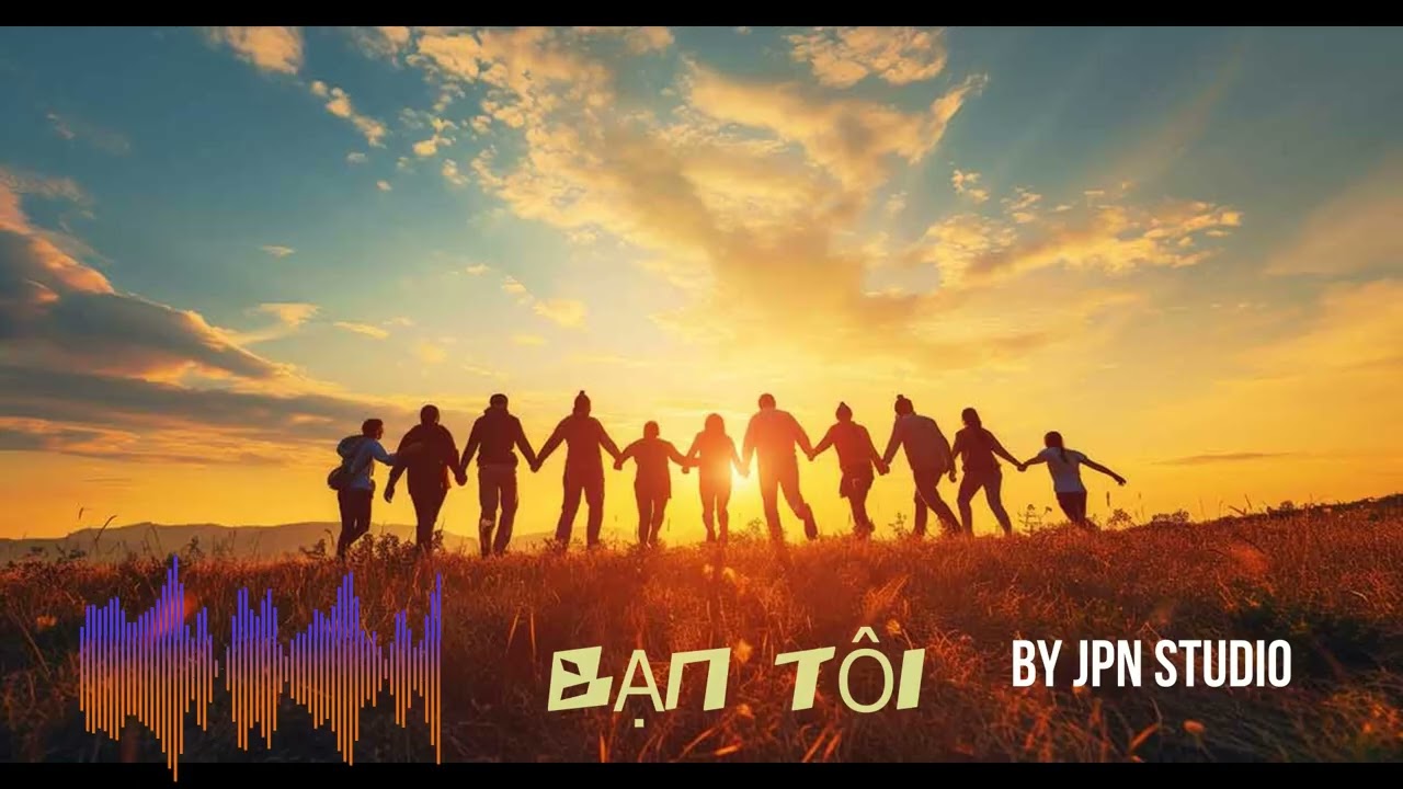 BẠN TÔI - SÁNG TÁC VOI CHATGPT VA SUNO AI - BY JPN STUDIO 2026