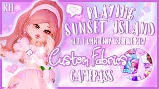 Sunset Island But I Can ONLY USE The New Custom Fabrics GamePass!  Royale High