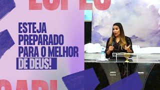 ESTEJA PREPARADO PARA O MELHOR DE DEUS! - Gabriela Lopes #Pregação