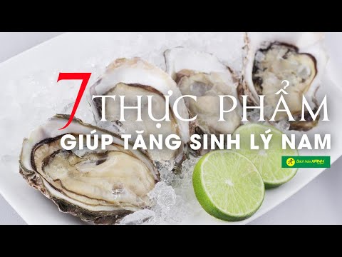 7 LOẠI THỰC PHẨM giúp TĂNG CƯỜNG SINH LÝ NAM GIỚI hiệu quả nhất | Bách Hoá Xanh