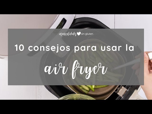 Freidoras de aire caliente: 6 consejos infalibles para mejorar tus