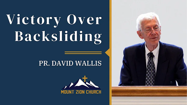 Victory Over Backsliding - Pr. David Wallis