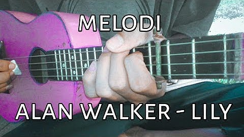 MELODI ALAN WALKER | LILY VERSI UKULELE