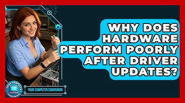 Why Does Hardware Perform Poorly After Driver Updates? - Your Computer Companion