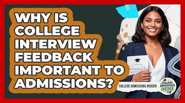 Why Is College Interview Feedback Important To Admissions? - College Admissions Insider
