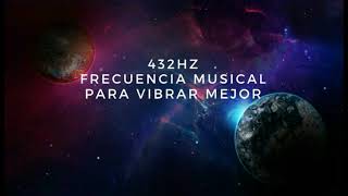 Música en 432hz para vibrar mejor | Música para vibrar alto en armonía con el universo