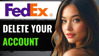 How To Delete Your FedEx Account How To Close Your FedEx Account