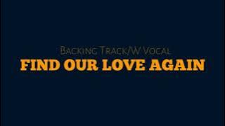 Find Our Love Again: Backing Track/W Vocal - Minus Guitar