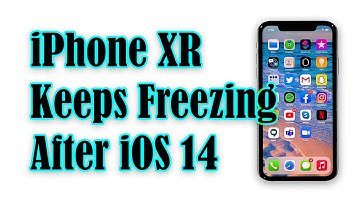 iPhone XR Keeps Freezing After iOS 14