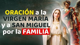 ORACIÓN A LA VIRGEN MARÍA Y A SAN MIGUEL POR LA FAMILIA