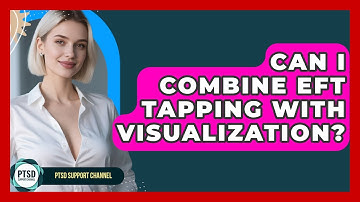 Can I Combine EFT Tapping With Visualization? - PTSD Support Channel