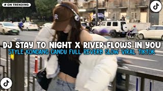 DJ STAY TO NIGHT X RIVER FLOWS IN YOU STYLE KONDANG CANDU FULL REVERB SLOW VIRAL TIKTOK TERBARU 2025