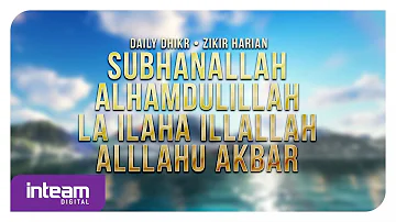 Daily Dhikr | Zikir Harian • Subhanallah Alhamdulillah La Ilaha Illallah Allahu Akbar