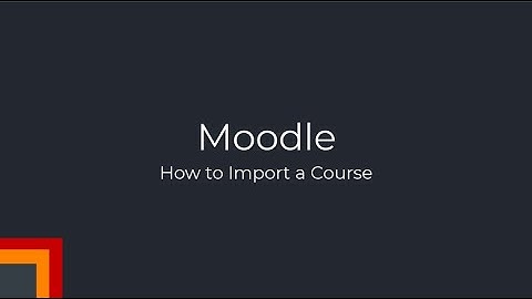 How to Import a Course in Moodle