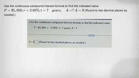 Use the continuous compound interest formula to find the indicated value. P= 5,000;r=3.68% ;t=7 year