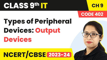 Types of Peripheral Devices, Output Devices | Class 9 Information Technology Chapter 9
