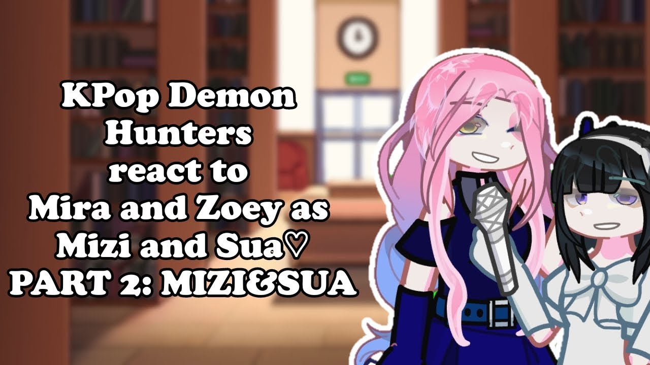 [PUT ON 2X] KPop Demon Hunters react to Mira and Zoey as Mizi and Sua PART 2: Mizi&Sua♡
