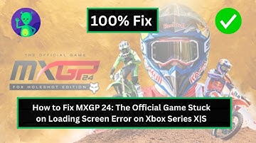 How to Fix MXGP 24: The Official Game Stuck on Loading Screen Error on Xbox Series X|S