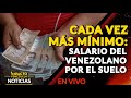 🇻🇪 CADA VEZ MÁS MÍNIMO: salario del venezolano por el suelo.
