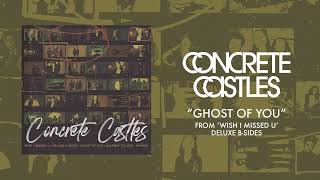 “Ghost of You” - Concrete Castles (WIMU Deluxe B-Sides)