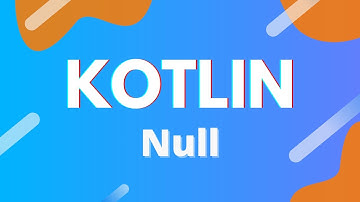 Kotlin: Ep. 21 - Null Values & Null Safety