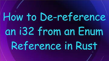 How to De-reference an i32 from an Enum Reference in Rust