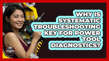 Why Is Systematic Troubleshooting Key For Power Tool Diagnostics? - ToolBench Pros
