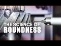 The Science Of Roundness