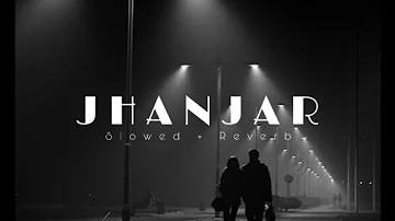 Jhanjar - B Praak (Slowed + Reverb)