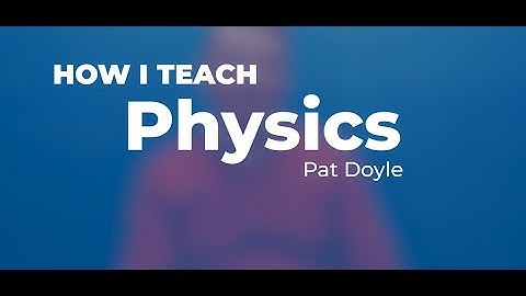 Pat Doyle - How I Teach: Leaving Cert Physics