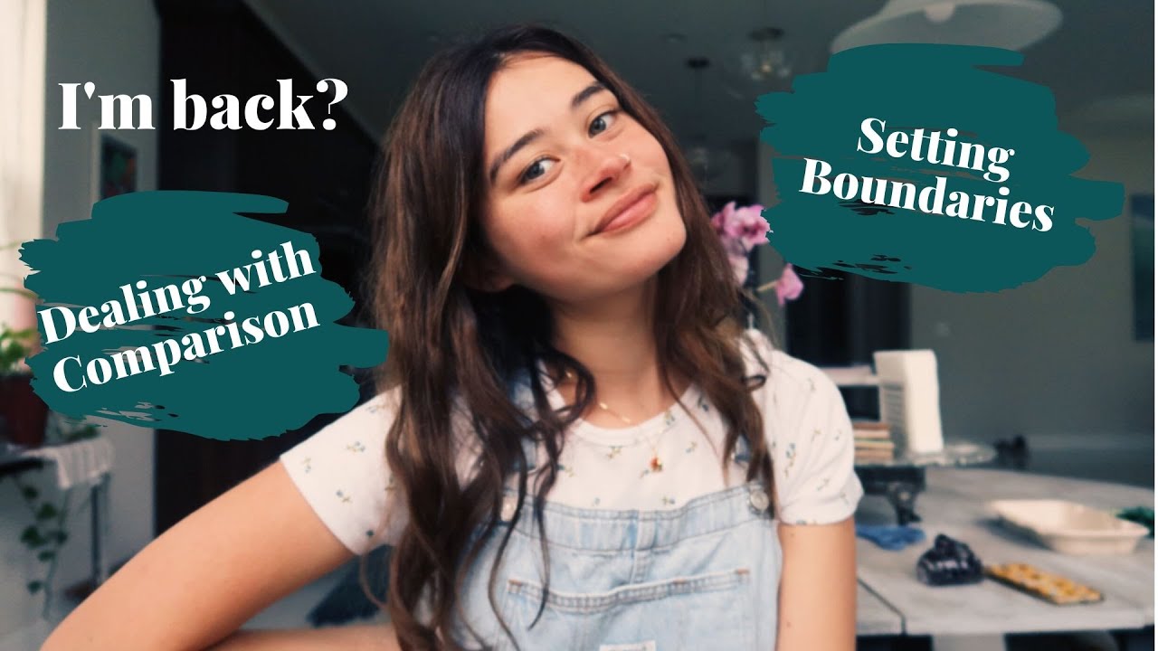 I'm back? || thoughts on dealing with comparison & setting boundaries I'm back? || thoughts on dealing with comparison & setting boundaries