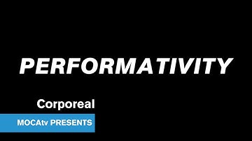 MOCAtv Presents Performativity - Corporeal