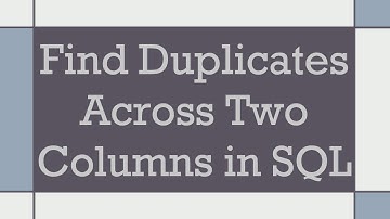 Find Duplicates Across Two Columns in SQL