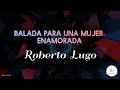 BALADA PARA UNA MUJER ENAMORADA - Roberto Lugo/ Letra/ Salsa/Cali