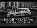 El Taxista Y La Gitana (Historia De Terror)