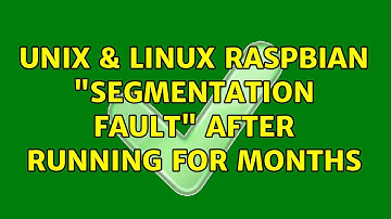 Unix & Linux: Raspbian "Segmentation fault" after running for months