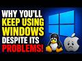 Why You Ll Keep Using Windows Despite Its Problems 2026 