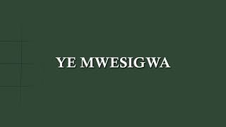 YE MWESIGWA AUDIO LYRICS PR NGOOMA JOSEPH