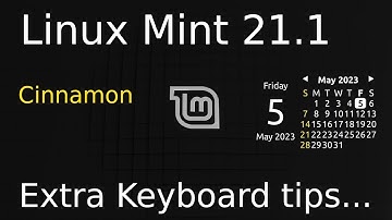 Linux Mint 21.1 - Cinnamon -  Extra Keyboard tips for New Users.