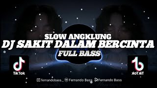 DJ SAKIT DALAM BERCINTA || SLOW ANGKLUNG 🎶REMIX TERBARU 2023 BY FERNANDO BASS