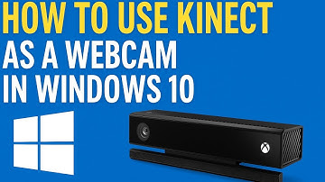 Kinect Webcam on Windows 10 — Easy Setup Guide