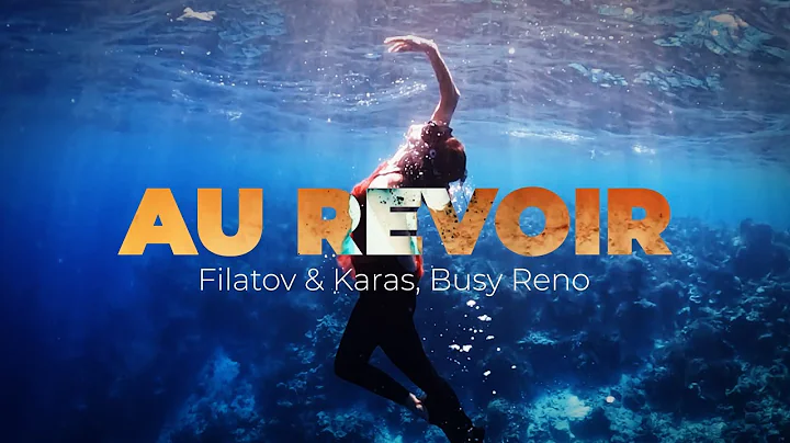 Filatov & Karas, Busy Reno  Au Revoir (Official Mo...