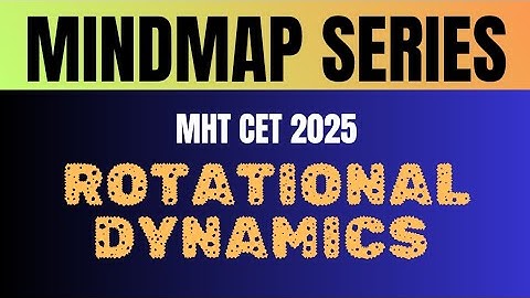Rotational Dynamics Mindmap | One Shot Rotational Dynamics | MHTCET 2025